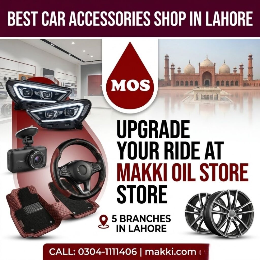 Looking for premium car accessories in Lahore? From safety upgrades to interior comfort, explore the wide range of products available at Makki Oil Store’s 5 branches.