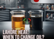 How Often Should You Change Your Engine Oil in Lahore's Climate?