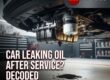 Why Is My Car Leaking Oil After Service?