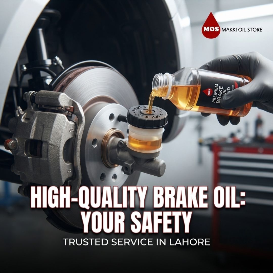 Why Is High-Quality Brake Oil Important and Where Can You Find It in Lahore?